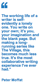 Peter Moffat quote - the Village
